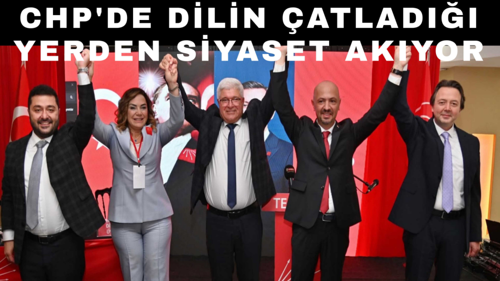 CHP'DE DİLİN ÇATLADIĞI YERDEN SİYASET AKIYOR