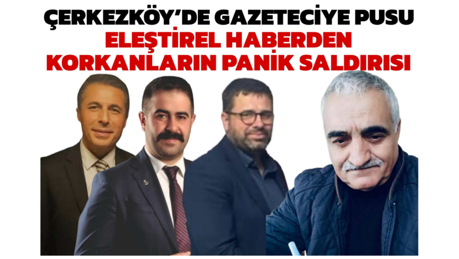 ÇERKEZKÖY’DE GAZETECİYE PUSU