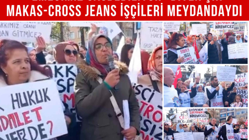 "EMEĞİMİZ GASPEDİLDİ" DİYEN ŞIK MAKAS-CROSS JEANS İŞÇİLERİ MEYDANDAYDI