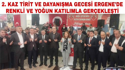 2.KAZ TİRİT VE DAYANIŞMA GECESİ ERGENE'DE RENKLİ VE YOĞUN KATILIMLA GERÇEKLEŞTİ
